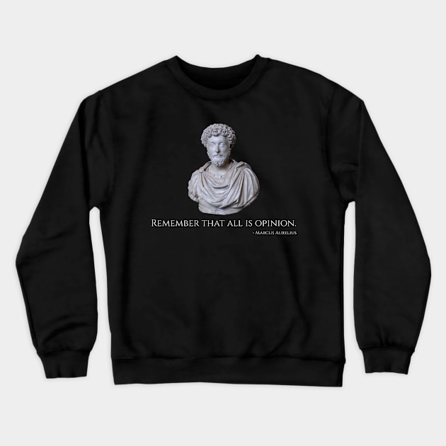 Caesar Marcus Aurelius Quote - Remember That All Is Opinion Crewneck Sweatshirt by Styr Designs